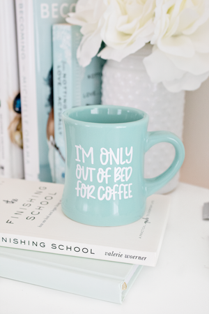 I'm Only out of Bed for Coffee- Coffee Mug